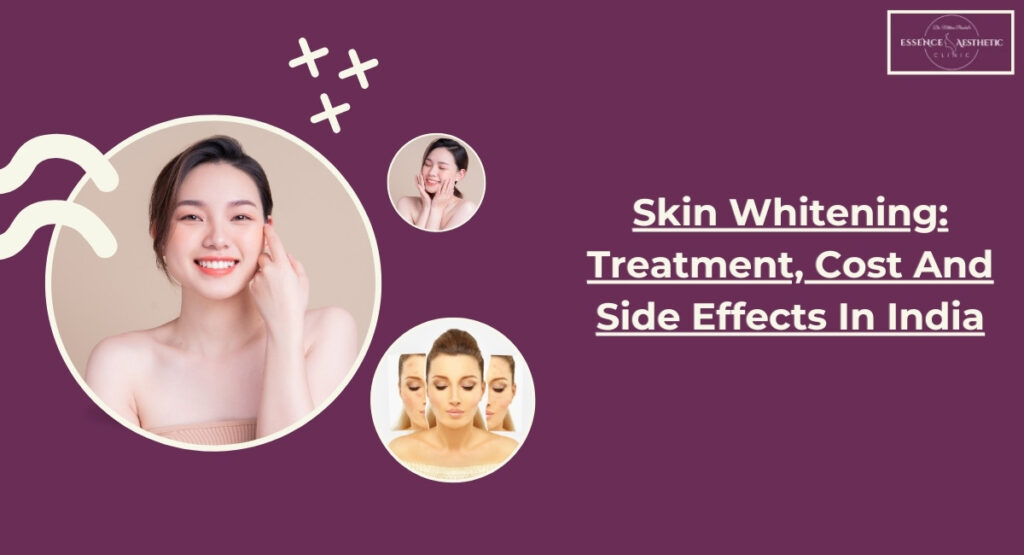 Skin Whitening Treatment, Cost And Side Effects In India